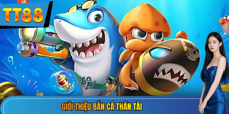 Giới thiệu bắn cá thần tài